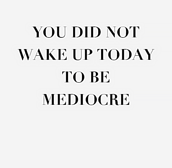 you are not mediocre