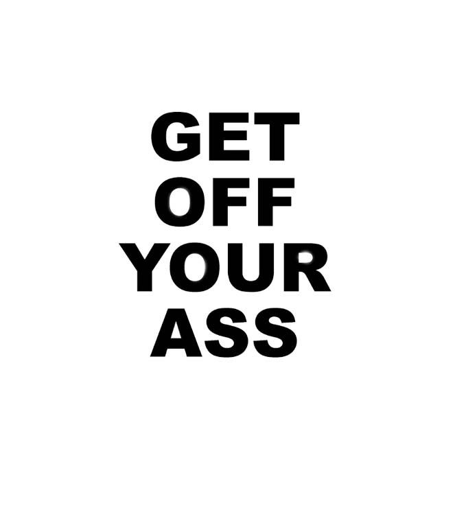 get off your ass quote